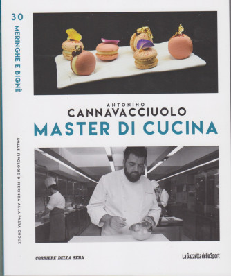 Master di Cucina - Antonino Cannavacciuolo - n. 30-   Meringhe e bignè - Dalle tipologie di meringa alla pasta choux  settimanale -