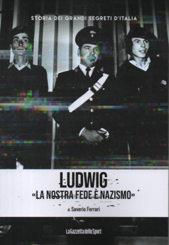 Storia dei grandi segreti d'Italia  -Ludwig - La nostra fede è nazismo - di Saverio Ferrari-  n.124- settimanale - 155 pagine -