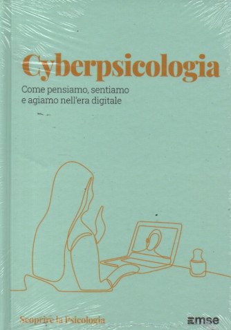 Scoprire la Psicologia -  Cyberpsicologia - Come pensiamo, sentiamo e agiamo nell'era digitale- n. 57 - 13/2/2024 - settimanale - copertina rigida