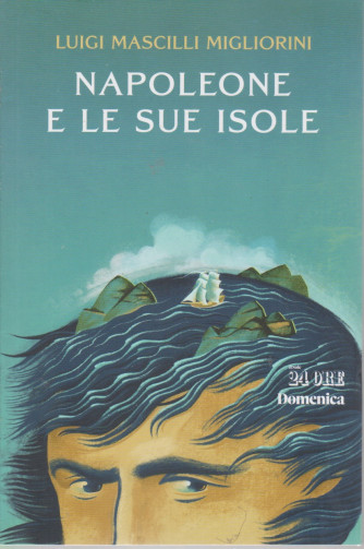 Napoleone e le sue isole - Luigi Mascilli Migliorini - n. 2/2021 - mensile -