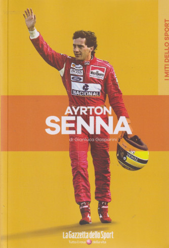 I miti dello sport - Ayrton Senna - di Gianluca Gasparini - n. 2 - bimestrale - 133 pagine