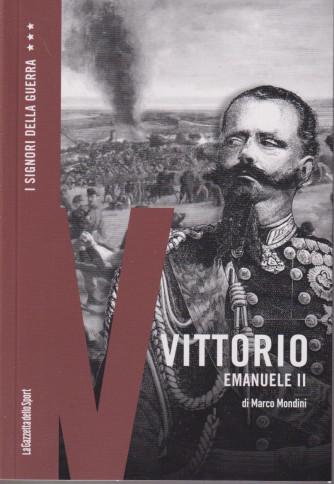I Signori della Guerra - n. 28 - Vittorio Emanuele II - di Marco Mondini -   settimanale - 157 pagine