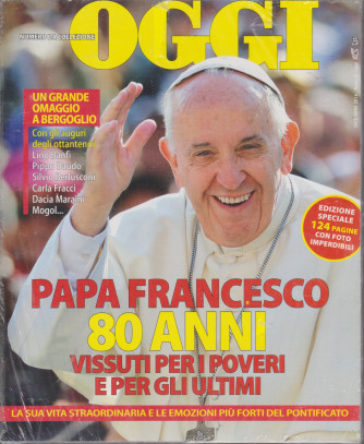 Oggi - Numero da collezione - Papa Francescvo 80 anni vissuti per i poveri e per gli ultimi  - 2 numeri da collezione