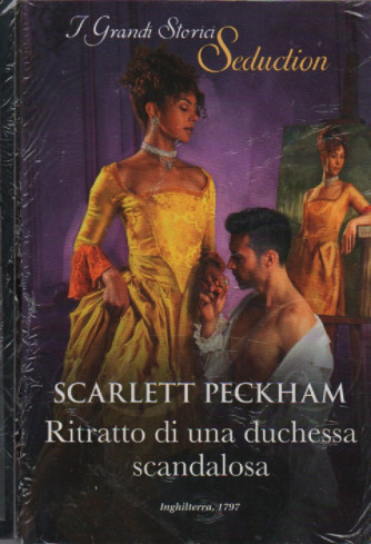 Harmony I Grandi Storici Seduction - Scarlett Peckham - Ritratto di una duchessa scandalosa-  n. 160- bimestrale - giugno 2023- 2 romanzi