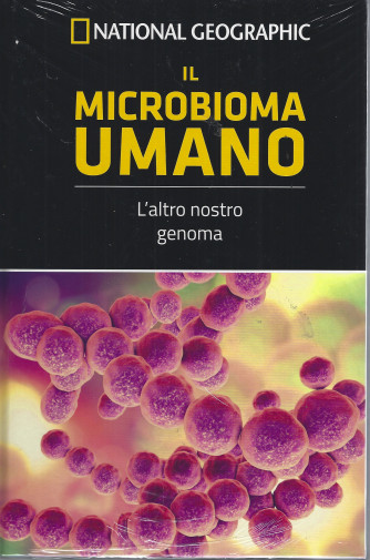 National Geographic - Il microbioma umano - L'altro nostro genoma - n- 16 - settimanale -22/7/2022 - copertina rigida