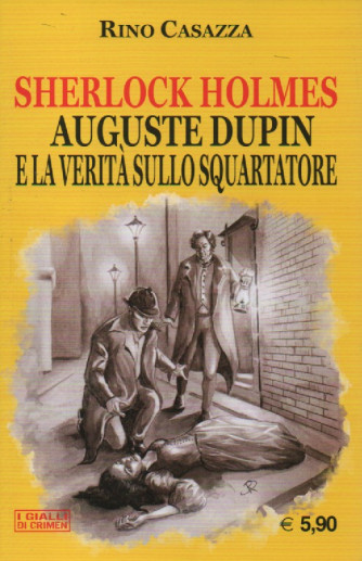 Sherlock Holmes  -Auguste Dupin e la verità sullo squartatore- Rino Casazza -  n. 18 - mensile -15/9/2022  - 255 pagine