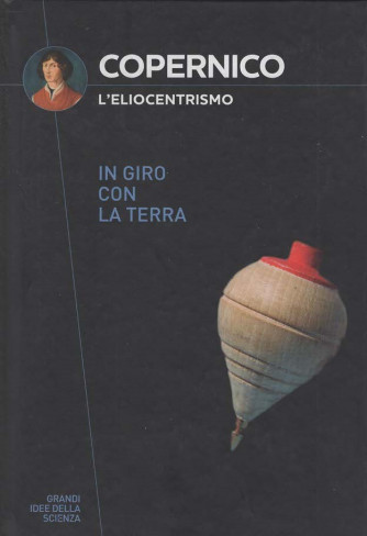 Le Grandi Idee della Scienza - Copernico - L'eliocentrismo - Uscita n.14 - 1 Luglio 2025 - Settimanale