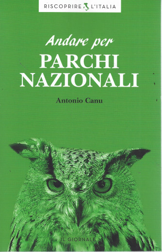 Riscoprire l'Italia -Andare per parchi nazionali - Antonio Canu- 161 pagine