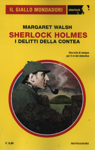 Il giallo Mondadori - Sherlock - Margaret Walsh - Sherlock Holmes - I delitti della Contea- n. 103 -marzo  2023 - mensile