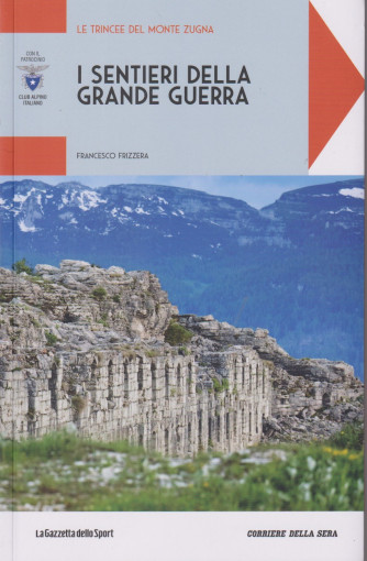 Collana I sentieri della grande guerra - Le trincee del  Monte Zugna-Francesco Frizzera -  n. 2 - settimanale - 127 pagine