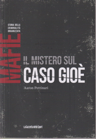 Mafie -Storia della criminalità organizzata  - Il mistero sul caso Gioè - Aaron Pettinari   - n. 78-    settimanale - 159 pagine