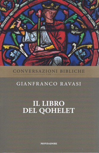 Conversazioni bibliche - Gianfranco Ravasi -Il libro del Qohelet- n. 15-  settimanale - 23/3/2022 - 120  pagine