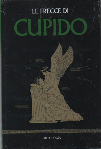 Mitologia classica -Le frecce di Cupido-   n.47 - settimanale - 12/8/2023 - copertina rigida