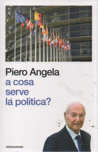 I libri di Sorrisi 2 -n. 14 -  Piero Angela - A cosa serve la politica?- - 21/3/2023 - settimanale - 128  pagine