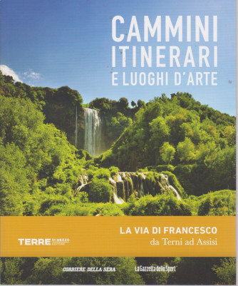 Cammini itinerari e luoghi d'arte -La via di Francesco da Terni ad Assisi- n. 19  - settimanale -127 pagine