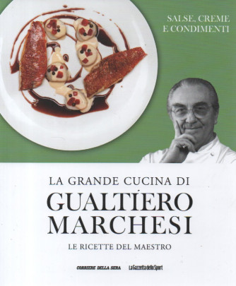 La grande cucina di Gualtiero Marchesi -Salse, creme e condimenti   n. 18 - settimanale