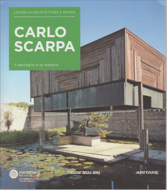 LEZIONI DI ARCHITETTURA E DESIGN. Carlo SCARPA. Il dettaglio e la materia. Vol. 16