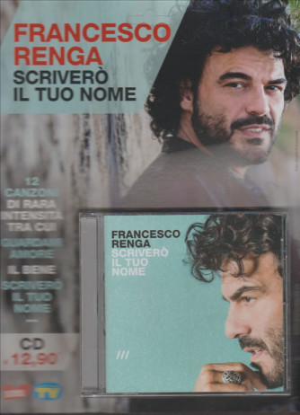 CD Francesco Renga. "Sciverò il tuo nome" by Sorrisi e canzoni TV