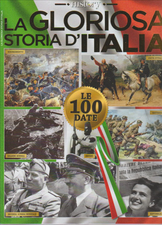HISTORY. LA GLORIOSA STORIA D'ITALIA.. LE 100 DATE.