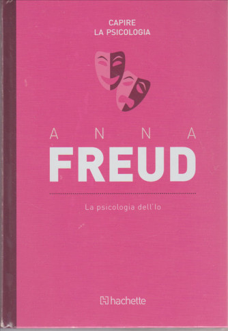 Anna Freud " la psicologia dell'IO - collana Capire la Psicologia by Hachette