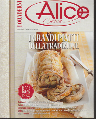 I QUADERNI DI ALICE CUCINA N. 34. BIMESTRALE 2016. I GRANDI PIATTI DELLA TRADIZIONE
