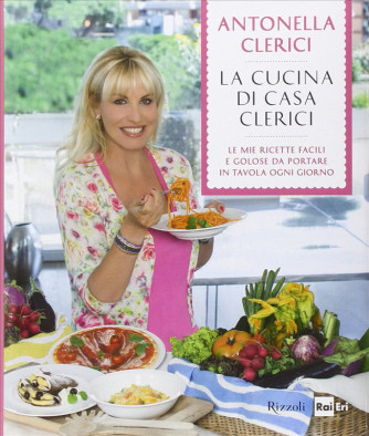 La Cucina di Casa Clerici - di Antonella Clerici by Rizzoli