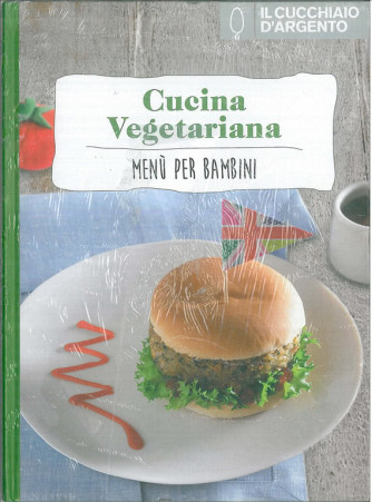 Cucina vegetariana "Menu Per I Bambini" by il Cucchiaio d'argento 