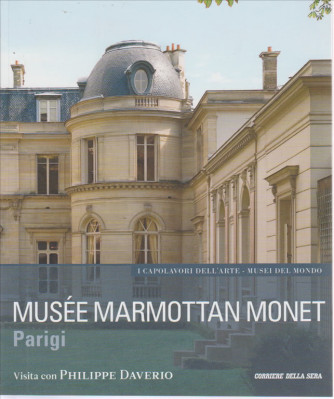 I CAPOLAVORI DELL'ARTE - MUSEI DEL MONDO. MUSEE' MARMOTTAN MONET. PARIGI. VISITA CON PHILIPPE DAVERIO. N.29.