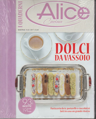 I quaderni di Alice bimestrale n. 35/2017 Dolci da vassoio