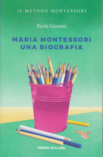 Il metodo Montessori - di Paola Giovetti - Maria Montessori una biografia - n. 12 - settimanale - 