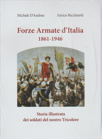 Forze Armate d'Italia 1861 - 1946 di Michele D'Andrea e Enrico Ricchiardi