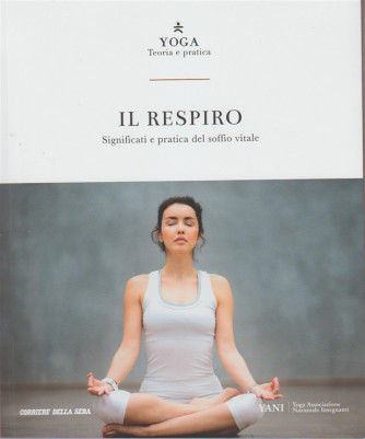 Yoga: Teoria e Pratica vol. 3 - Il Respiro By Corriere della sera