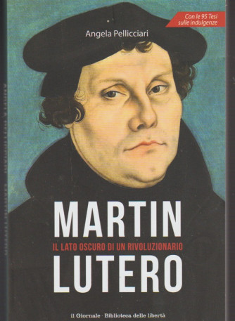 Martin Lutero. il lato oscuro di un Rivoluzionario di Angela Pellicciari 