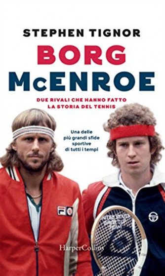 Borg  McEnroe di Stephen Tignor "Due rivali che hanno fatto la storia"