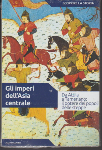 Scoprire la Storia vol.15 - Gli imperi dell'Asia centrale - Mondadori 