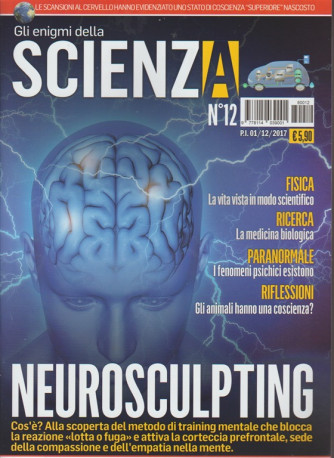 Gli Enigmi della Scienza - mensile n. 12 Dicembre 2017 - Neurosculpting
