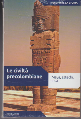 Scoprire la Storia vol.19 - Le civiltà precolombiane - Mondadori 