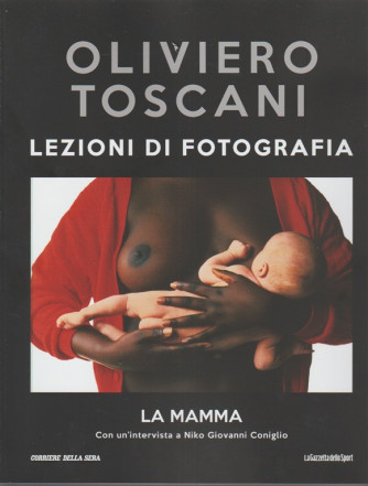 Oliviero Toscani - Lezioni di fotografia - La mamma - n. 33 - settimanale