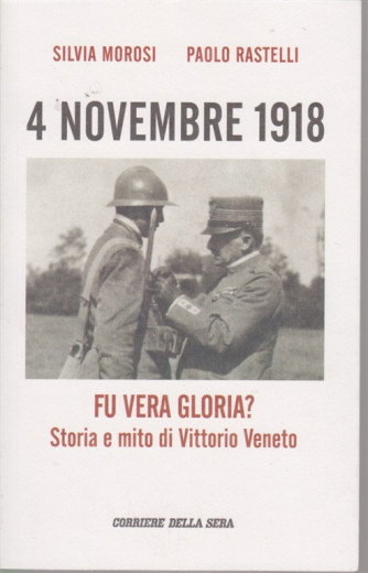 4 novembre 1948 - Fu vera gloria? Storia e mito di Vittorio Veneto - mensile - Silvia Morosi - Paolo Rastelli
