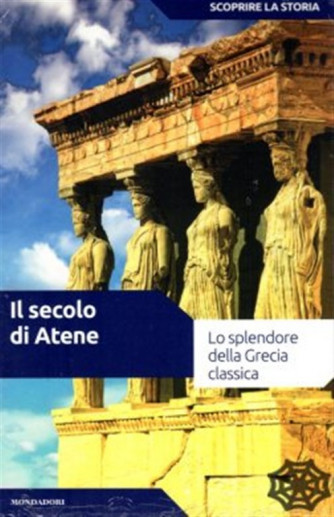 SCOPRIRE LA STORIA vol. 4 - Il secolo di atene - Mondadori 