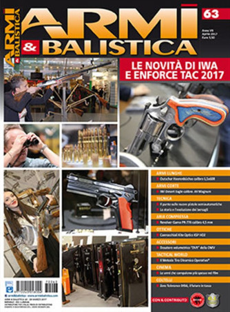 Armi E Balistica - mensile n. 63 Aprile 2017 "Le novità di Iiwa e EnforceTac 2017"