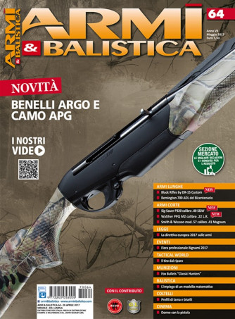 Armi E Balistica - mensile n. 64 Maggio 2017 "Benelli Argo e Camo APG"