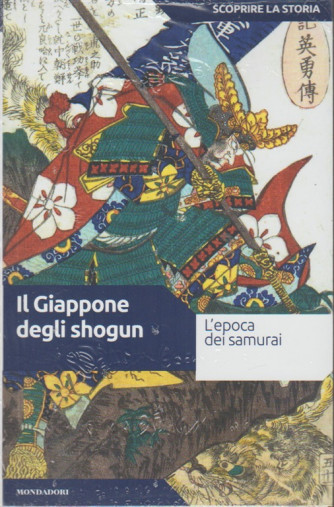 Scoprire la Storia vol.29 - Il Giappone degli Shogun - Mondadori