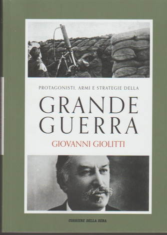 PROTAGONISTI ARMI E STRATEGIE DELLA GRANDE GUERRA vol. 2 - Giovanni Giolitti