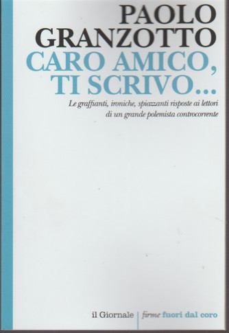 Caro Amico, ti Scrivo... di Paolo Granzotto by il Giornale: firme fuori dal coro