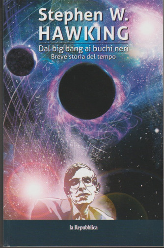 Stephen W.Hawking - Dal Big Bang Ai Buchi neri - Breve storia del tempo