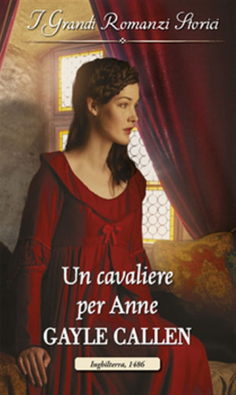 i Grandi Romanzi Storici vol.1110 - Un cavaliere per Anne di Gayle Callen