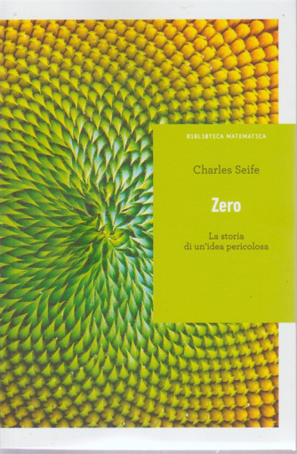 Biblioteca Matematica. di Charles Seife. Zero.  La storia di un'idea pericolosa. Volume 2 . pubblicazione settimanale