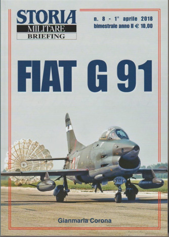Storia Militare Briefing - bimestrale n. 8 Aprile 2018 - Fiat G91