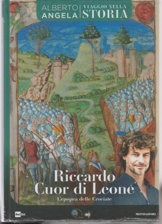 Viaggio nella storia. Mondadori n. 14 - 17/4/2018 settimanale - Riccardo Cuor di Leone.  di Alberto Angela